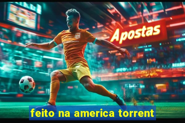 feito na america torrent